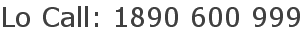 Lo Call: 1890 600 999
